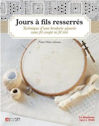 Couverture du livre « Jours à fils resserrés ; technique d'une broderie ajourée sans fils coupés ni fils tirés » de Marie-Helene Jeanneau aux éditions Neva