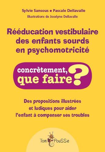 Couverture du livre « Rééducation vestibulaire des enfants sourds en psychomotricite » de Sylvie Sansous et Pascale Dellavalle et Jocelyne Dellavalle aux éditions Tom Pousse