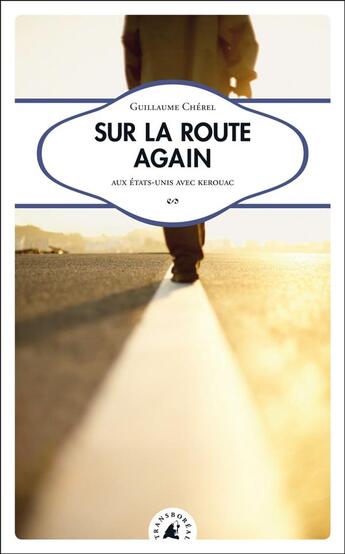 Couverture du livre « Sur la route again ; aux Etats-Unis avec Kerouac » de Guillaume Cherel aux éditions Transboreal