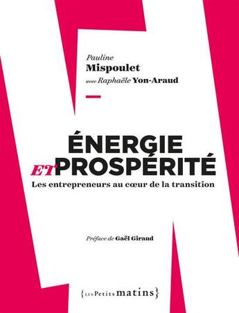 Couverture du livre « Énergie et prospérité ; les entrepreneurs au coeur de la transition » de Pauline Mispoulet et Yon-Araud Raphaele aux éditions Les Petits Matins