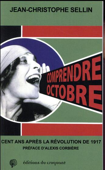 Couverture du livre « Comprendre octobre ; 100 ans après la révolution russe de 1917 » de Jean-Christophe Sellin aux éditions Croquant