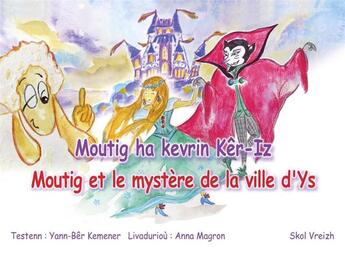 Couverture du livre « Moutig t.11 : Moutig ha kevrin Kêr-Iz / Moutig et le mystère de la ville d'Ys » de Yann-Ber Kemener et Anna Magron aux éditions Skol Vreizh