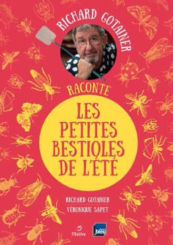 Couverture du livre « Richard Gotainer raconte les petites bestioles de l'été » de Richard Gotainer et Veronique Sapet aux éditions Metive