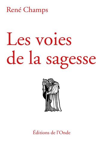 Couverture du livre « Les voies de la sagesse » de Rene Champs aux éditions De L'onde