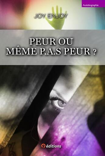 Couverture du livre « Peur ou même p.a.s peur ? » de Joy Enjoy aux éditions 9 Editions