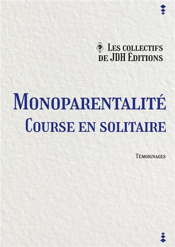 Couverture du livre « Monoparentalité : course en solitaire » de Yoann Laurent-Rouault et Ana Jan Lila et Nathalie Sambat aux éditions Jdh