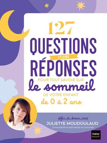 Couverture du livre « 127 questions et leurs réponses pour tout savoir sur le sommeil de votre enfant de 0 à 2 ans » de Juliette Moudoulaud aux éditions Hatier Parents