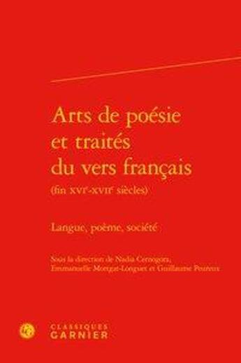 Couverture du livre « Arts de poésie et traités du vers français (fin XVIe-XVIIe siècles) ; langue, poème, langue, société » de  aux éditions Classiques Garnier