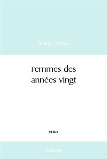 Couverture du livre « Femmes des annees vingt » de Bruno Zarev aux éditions Edilivre