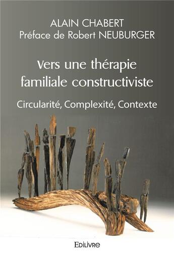 Couverture du livre « Vers une therapie familiale constructiviste - circularite, complexite, contexte » de Chabert Alain aux éditions Edilivre