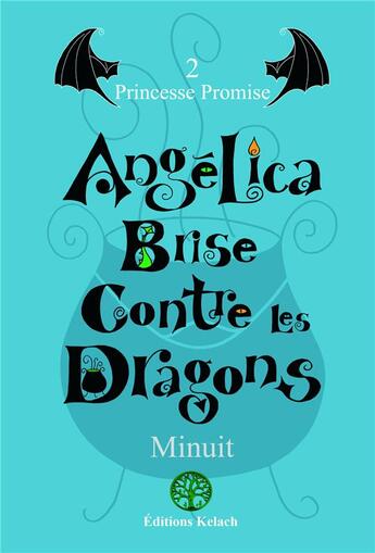 Couverture du livre « Angélica Brise Contre les Dragons : Princesse Promise » de Minuit aux éditions Editions Kelach