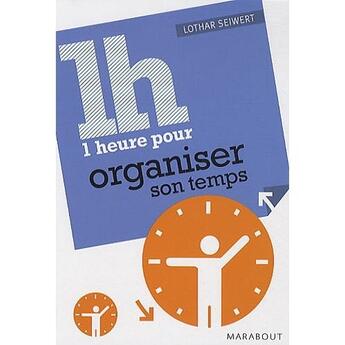 Couverture du livre « Une heure pour organiser son temps » de Lothar Seiwert aux éditions Marabout