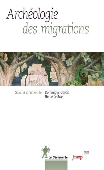 Couverture du livre « Archéologie des migrations » de Dominique Garcia et Herve Le Bras aux éditions La Decouverte