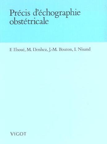 Couverture du livre « Precis Echogr Obstetrique » de Eboue/Denhez/Bouton aux éditions Vigot