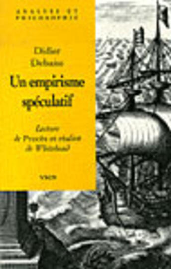 Couverture du livre « Un empirisme spéculatif ; lecture de procès et réalité de whitehead » de Debaise aux éditions Vrin