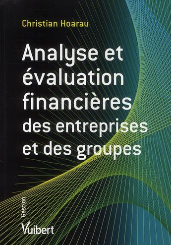 Couverture du livre « Analyse et évaluation financière des entreprises et des groupes » de Christian Hoarau aux éditions Vuibert