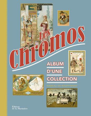 Couverture du livre « Les chromos ; album d'une collection » de Isabeau De Rouffignac aux éditions La Martiniere