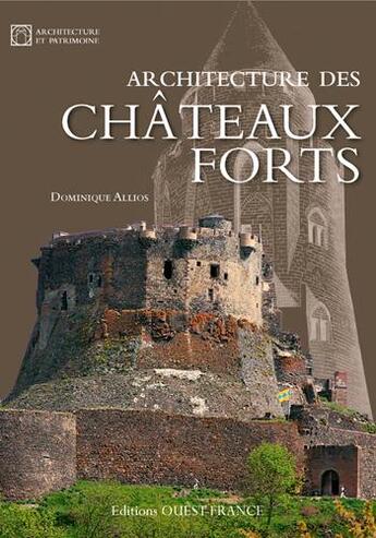 Couverture du livre « Architecture des châteaux forts » de Dominique Allios aux éditions Ouest France