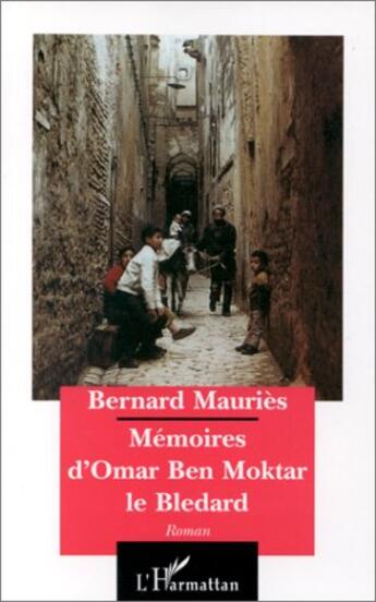 Couverture du livre « Mémoires d'omar ben moktar le bledard » de Bernard Mauries aux éditions L'harmattan