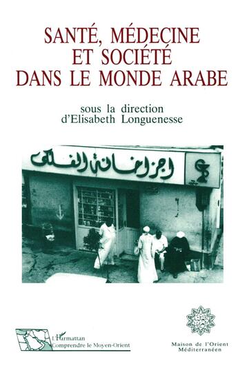 Couverture du livre « Santé, médecine et société dans le monde arabe » de Elisabeth Longuenesse aux éditions L'harmattan