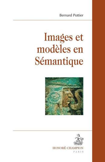 Couverture du livre « Images et modèles en sémantique » de Bernard Pottier aux éditions Honore Champion