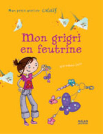 Couverture du livre « Mon grigri en feutrine » de Dorothee Jost aux éditions Milan