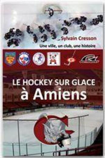 Couverture du livre « Le hockey sur glace à Amiens » de Sylvain Cresson aux éditions Jepublie