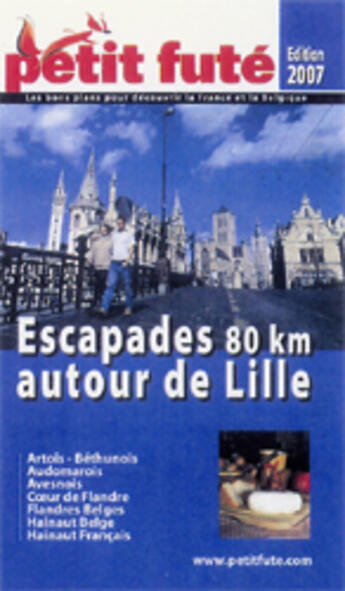 Couverture du livre « Escapades à 80 km autour de lille (édition 2007) » de Collectif Petit Fute aux éditions Le Petit Fute