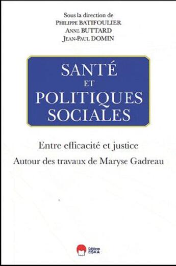 Couverture du livre « Santé et politiques sociales ; entre efficacité et justice ; autour des travaux de Maryse Gadreau » de Philippe Batifoulier et Anne Buttard et Jean-Paul Domin aux éditions Eska