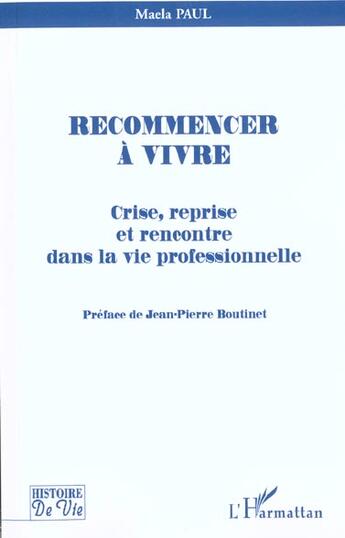 Couverture du livre « RECOMMENCER À VIVRE : Crise, reprise et rencontre dans la vie professionnelle » de Maela Paul aux éditions L'harmattan