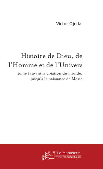 Couverture du livre « Histoire De Dieu, De L'Homme Et De L'Univers. Tome 1 » de Ojeda Victor aux éditions Le Manuscrit