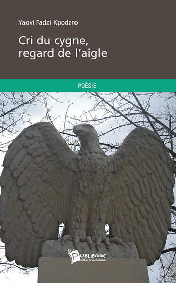 Couverture du livre « Cri du cygne, regard de l'aigle » de Yaovi Fadzi Kpodzro aux éditions Publibook