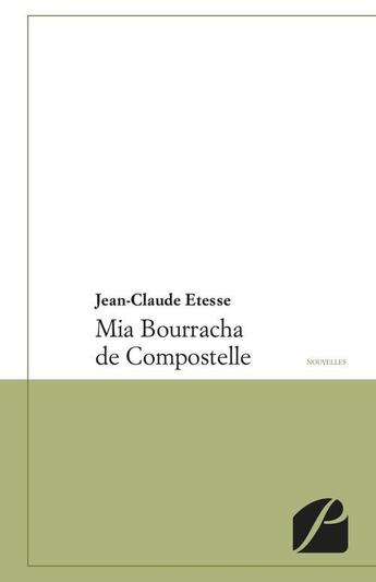 Couverture du livre « Mia Bourracha de Compostelle » de Jean-Claude Etesse aux éditions Editions Du Panthéon