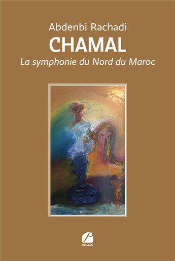 Couverture du livre « Chamal : La symphonie du Nord du Maroc » de Abdenbi Rachadi aux éditions Editions Du Panthéon