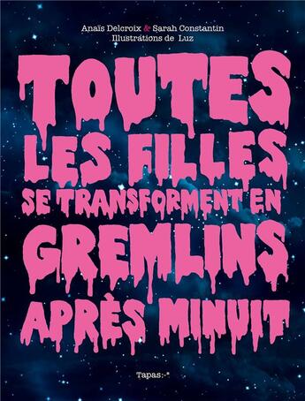 Couverture du livre « Toutes les filles se transforment en gremlins après minuit » de Sarah Constantin et Luz et Anais Delcroix aux éditions Delcourt