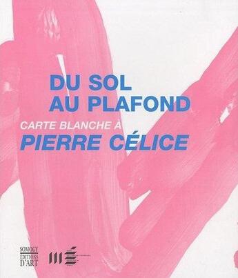 Couverture du livre « Du sol au plafond ; carte blanche à Pierre Célice » de  aux éditions Somogy