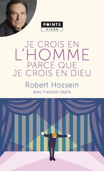 Couverture du livre « Je crois en l'homme parce que je crois en Dieu » de Robert Hossein et Francois Vayne aux éditions Points