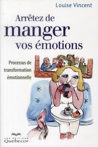 Couverture du livre « Arrêtez de manger vos émotions » de Louise Vincent aux éditions Quebecor