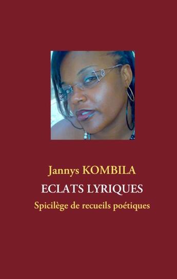 Couverture du livre « Eclats lyriques - spicilege de recueils poetiques » de Jannys Kombila aux éditions Books On Demand