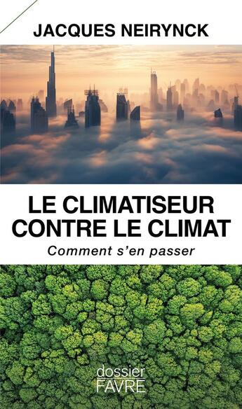 Couverture du livre « Le climatiseur contre le climat : Comment s'en passer » de Jacques Neirynck aux éditions Favre