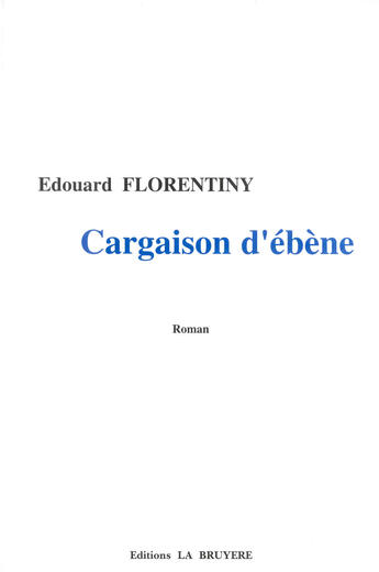 Couverture du livre « CARGAISON D'EBENE » de Florentiny Edouard aux éditions La Bruyere