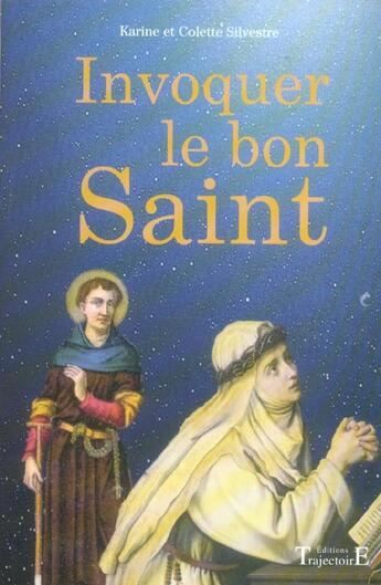 Couverture du livre « Invoquer le bon saint » de Karine Silvestre et Colette Silvestre aux éditions Trajectoire