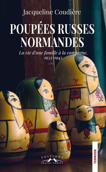 Couverture du livre « Poupées russes normandes : la vie d'une famille à la campagne, 1935-1945 » de Jacqueline Coudiere aux éditions Charles Corlet