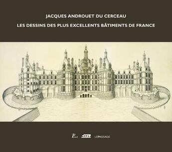 Couverture du livre « Jacques Androuet du Cerceau ; les dessins des plus excellents bâtiments de France » de Boudon/Mignot aux éditions Le Passage