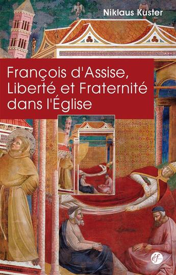 Couverture du livre « François d'Assise ; liberté et fraternité dans l'Eglise » de Niklaus Kuster aux éditions Franciscaines