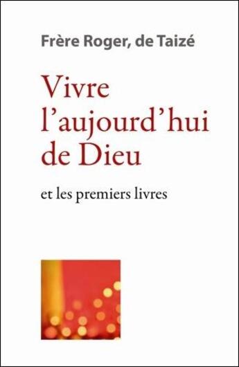 Couverture du livre « Vivre l'aujourd'hui de Dieu et les premiers livres » de Frere Roger aux éditions Presses De Taize