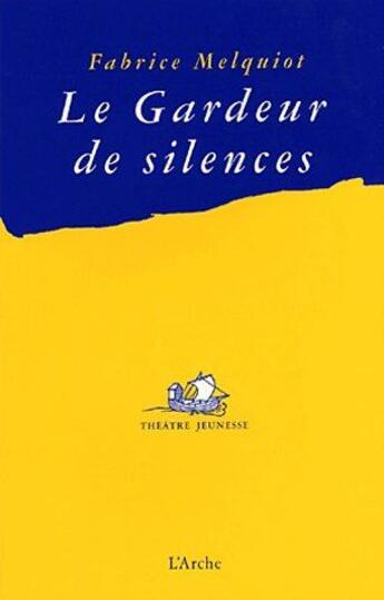Couverture du livre « Le gardeur de silences » de Melquiot Fabrice aux éditions L'arche