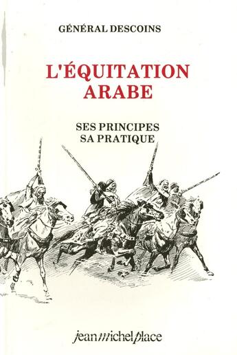 Couverture du livre « L'équitation arabe ; ses principes, sa pratique » de Henri-Vincent Descoins aux éditions Jean-michel Place Editeur