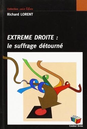 Couverture du livre « Extrême droite: le suffrage détourné » de Richard Lorent aux éditions Couleur Livres