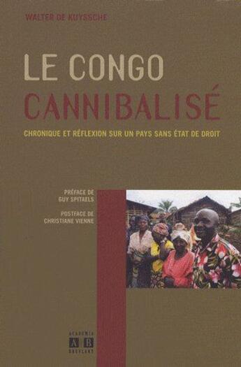Couverture du livre « Le Congo cannabalise ; chronique et réflexion sur un pays sans état de droit » de De Kuyssche Walter aux éditions Academia